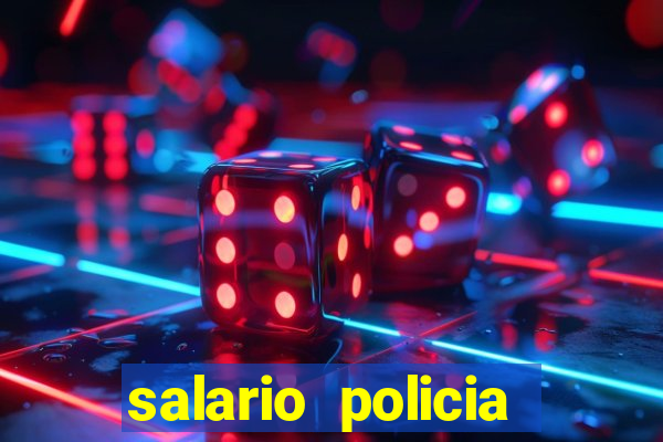 salario policia civil da bahia